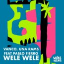 Pablo Fierro, Vanco, Una Rams - WELE WELE (Original Mix)