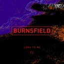 Burnsfield - Come to Me