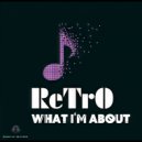 ReTrO - What I'm about