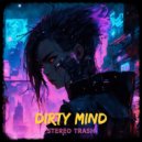Stereo Trash - Dirty Mind ()