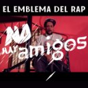 El Emblema del Rap - No hay Amigos (Original Mix)