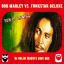Bob Marley vs. Funkstar Deluxe - Sun Is Shining (DJ GALIN Tribute Love Mix)