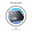 Igor Pumphonia - Show Me Slowly