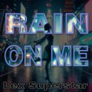 Lex Superstar - Rain On Me ()