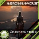 Gabrovan.NYhouse - She Dont Really Want Me ()
