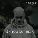 Timagor - G-house mix ()