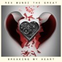 Rex Mundi The Great - Breaking My Heart