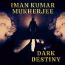 Iman Kumar Mukherjee - Dark Destiny (Original Mix)