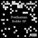 Posthuman - Builder (Original Mix)