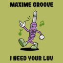 Maxime Groove - I Need Your Luv (Original Mix)