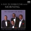 The Modern Jazz Quartet & Kammerorchester Arcata Stuttgart - A Day in Dubrovnik Suite: Morning (feat. Kammerorchester Arcata Stuttgart)