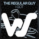 The Regular Guy - I Got