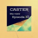 CASTER - My view - Episode.10 @ 2024 ()
