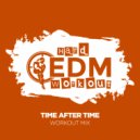 Hard EDM Workout - Time After Time