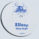 2Sleep - Keep Singin'