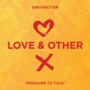 Greymatter - Pressure To Talk