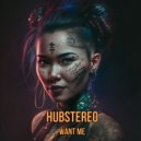 Hubstereo - Want Me ()