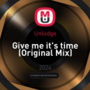 Unlodge - Give me it\'s time (Original Mix)