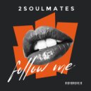 2Soulmates - Follow Me (Original Mix)