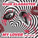 Klub Klabauter - My Lover (Make You Be)