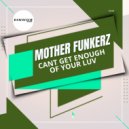 Mother Funkerz - Can't Get Enough Of Your Luv