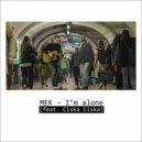 MEK & Ciska Ciska - I\'m alone (feat. Ciska Ciska) ()