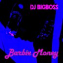 DJ BIGBOSS - Barbie Money ()