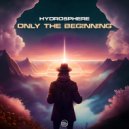 Hydrosphere - Only The Beginning (Original Mix)