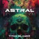 Titan Slayer - Astral ()