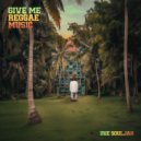 Irie Souljah - Give Me Reggae Music ()