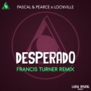Pascal & Pearce, Locnville - Desperado (Francis Turner Remix)