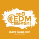 Hard EDM Workout - I Don't Wanna Wait