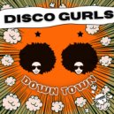 Disco Gurls - Down Town