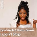 Beat Rivals & Kathy Brown - I Can't Stop