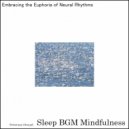 Sleep BGM Mindfulness - From Emotional Code to Resonating Soundwaves (Original Mix)