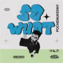 PochemuKenny - So What ()