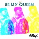Raf Zero - Be My Queen