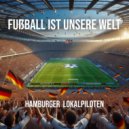 Hamburger Lokalpiloten - Fußball ist unsere Welt ()