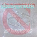 Whoever - Dangerous