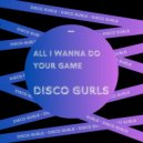 Disco Gurls - All I Wanna Do