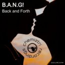 B.A.N.G! - Back and Forth
