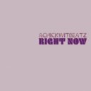 Achickwitbeatz - Right Now