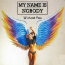 My Name Is Nobody - Without You (Extended Mix)