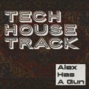 Alex Has A Gun - Tech House Track ()