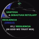 Santosa & Sebastian Retzlaff - Resiliencia (In God We Trust Mix)