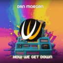 Dan V Morgan - How we get down
