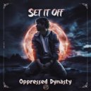 Oppressed Dynasty - Set it off ()
