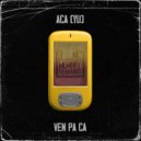 ACA (YU) - Ven Pa Ca (Original Mix)