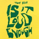 Tom Fills - Is It Loud Enough