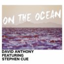 David Anthony & Stephen Cue & David Anthony - On The Ocean (feat. Stephen Cue)